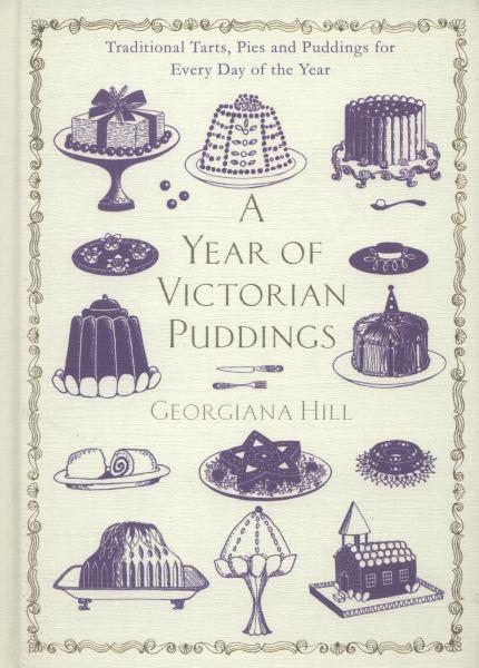 A Year Of Victorian Puddings: Traditional Tarts Pies And Puddings For Every Day Of The Year