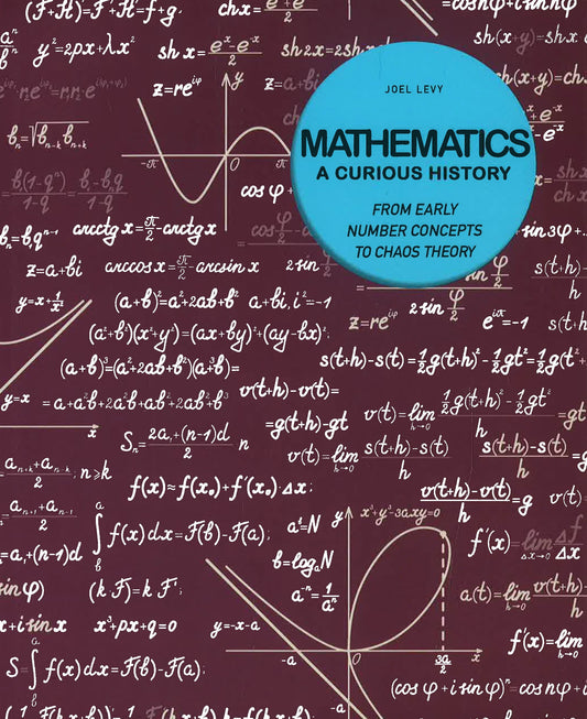 Mathematics - A Curious History: From Early Number Concepts To Chaos Theory