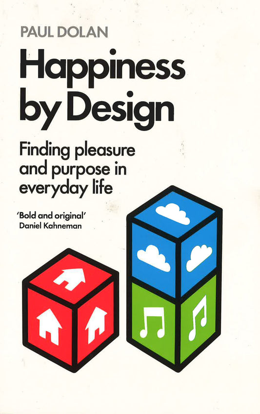 Happiness By Design: Finding Pleasure And Purpose In Everyday Life