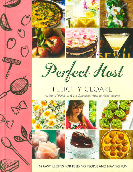 Perfect Host: 162 Easy Recipes For Feeding People And Having Fun