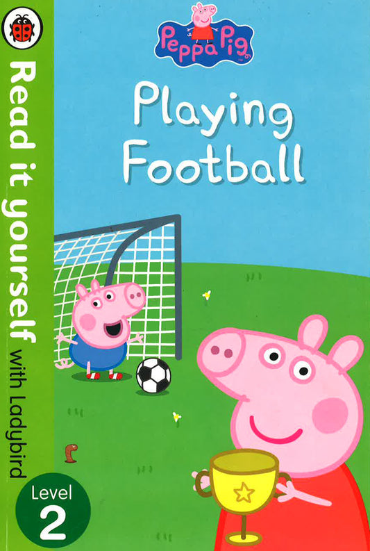 Peppa Pig: Playing Football ï¿½ï¿½ï¿½ Read It Yourself With Ladybird L