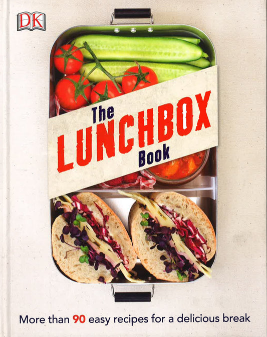 The Lunchbox Book: More Than 90 Easy Recipes For A Delicious Break