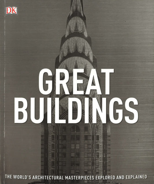 Great Buildings: The World's Architectural Masterpieces Explored And Explained (Dk)
