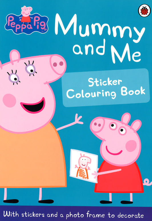 Peppa Pig: Mummy And Me - Sticker Colouring Book
