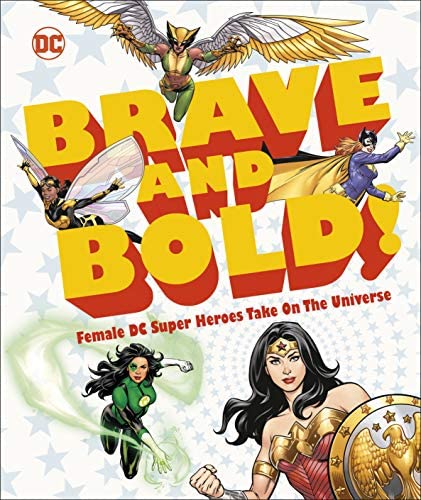 DC Brave and Bold! : Female DC Super Heroes Take on the Universe