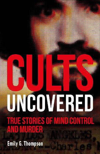 Cults Uncovered: True Stories Of Mind Control & Murder