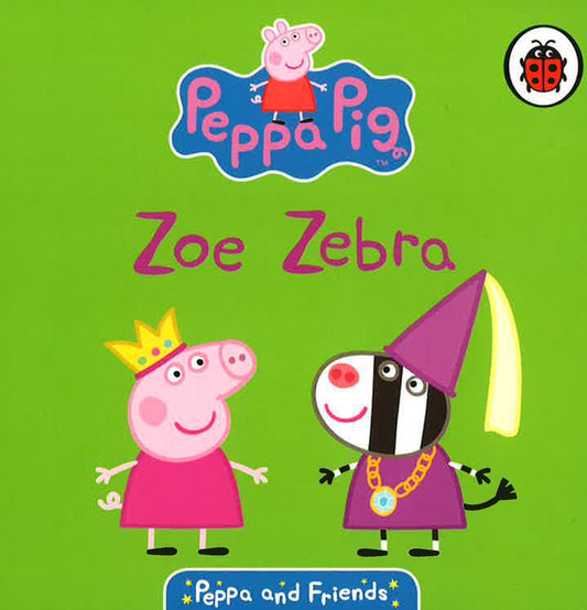 Peppa Pig Story Book: Peppa's Family And Friends - Zoe Zebra