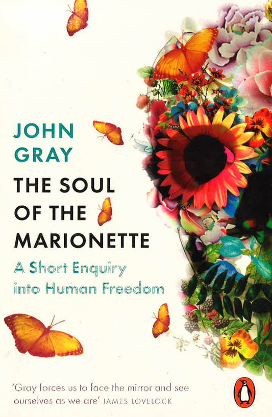 The Soul Of The Marionette: A Short Enquiry Into Human Freedom