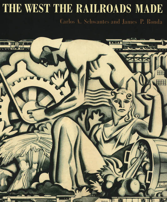 The West The Railroads Made.