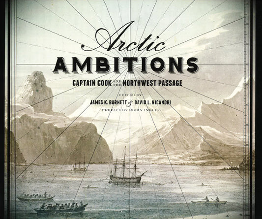 Arctic Ambitions: Captain Cook And The Northwest Passage