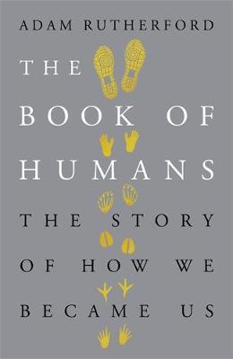 The Book Of Humans : The Story Of How We Became Us