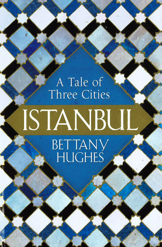 Istanbul A Tale Of Three Cities