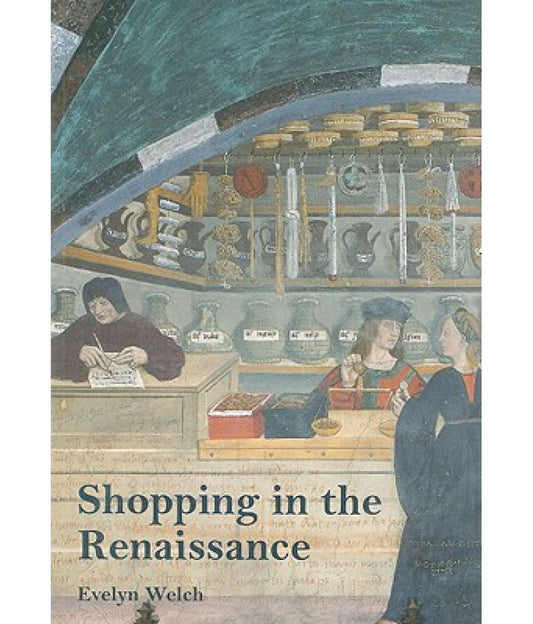 Shopping In The Renaissance: Consumer Cultures In Italy, 1400-1600