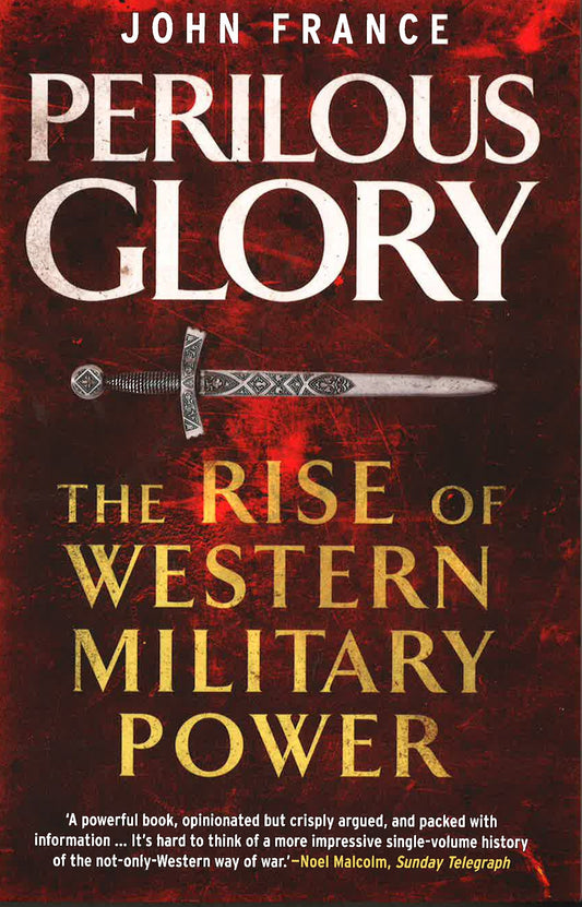 Perilous Glory: The Rise Of Western Military Power