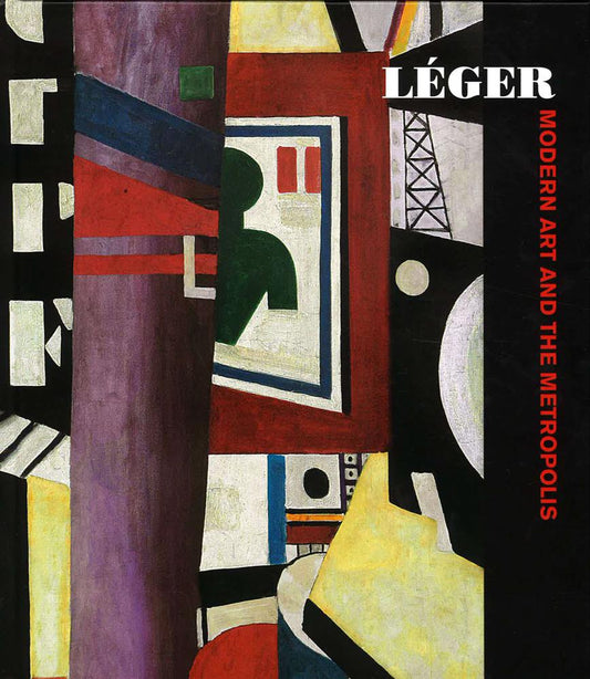 Leger: Modern Art And The Metropolis (Philadelphia Museum Of Art)