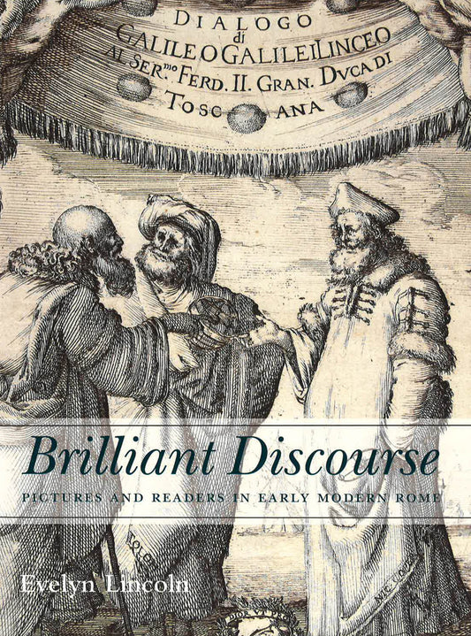 Brilliant Discourse: Pictures & Readers In Early Modern Rome.