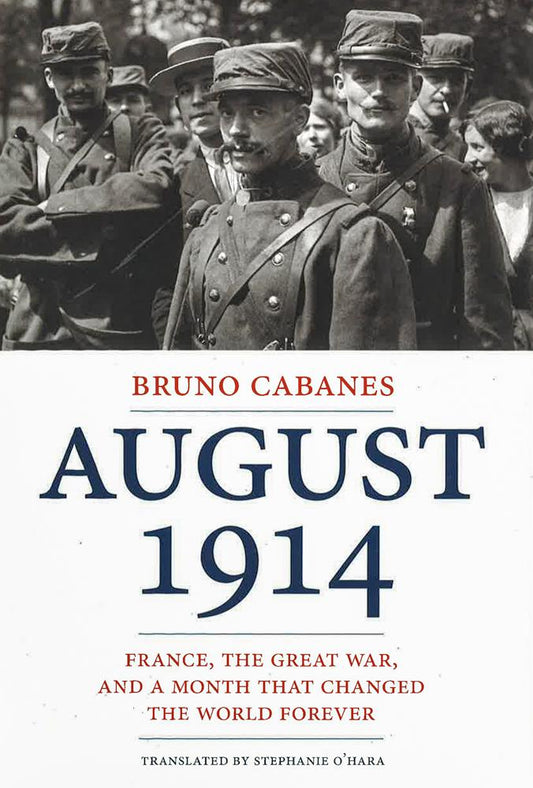August 1914: France, The Great War, And A Month That Changed