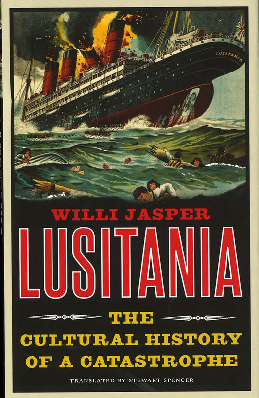 Lusitania: The Cultural History Of A Catastrophe