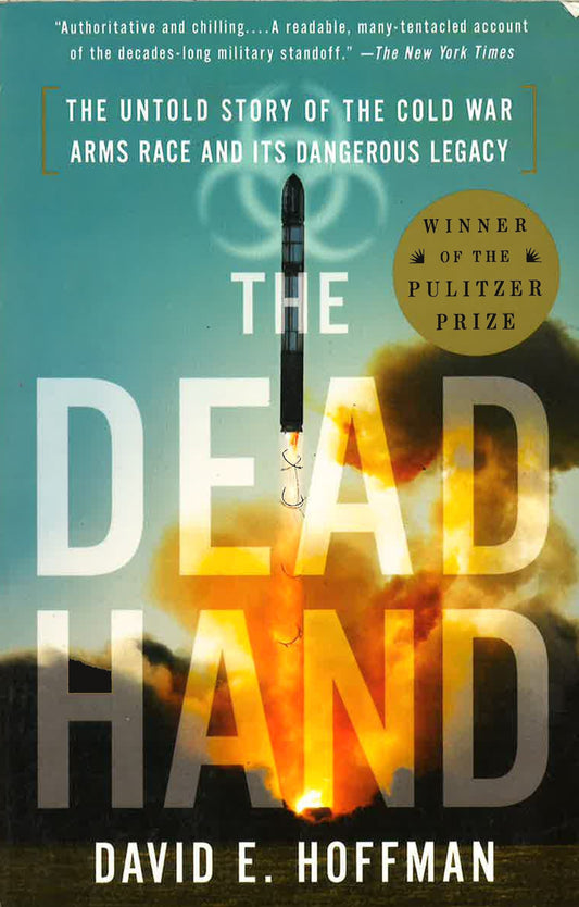 The Dead Hand: The Untold Story Of The Cold War Arms Race And Its Dangerous Legacy