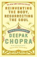 Reinventing the Body, Resurrecting the Soul: How to Create a New You