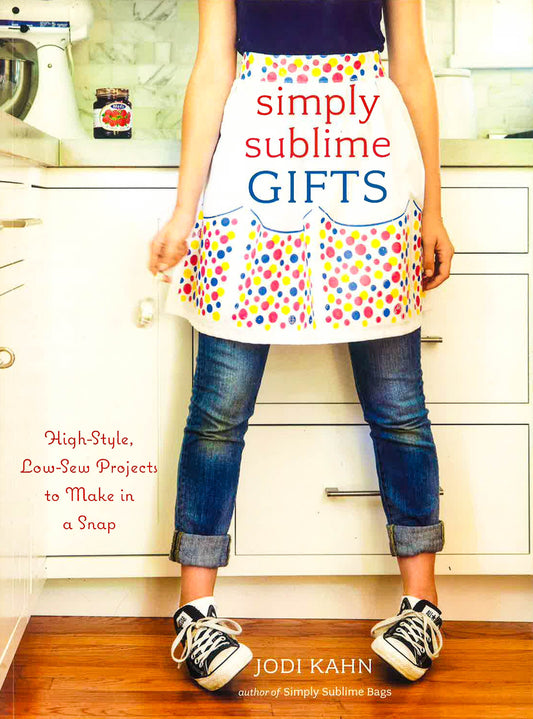 Simply Sublime Gifts : High-style, Low-sew Projects to Make in a Snap