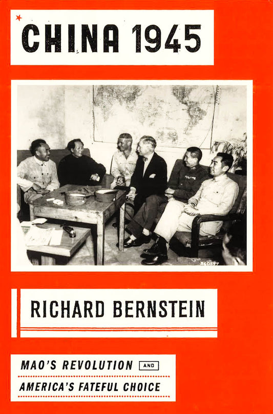 China 1945: Mao's Revolution And America's Fateful Choice