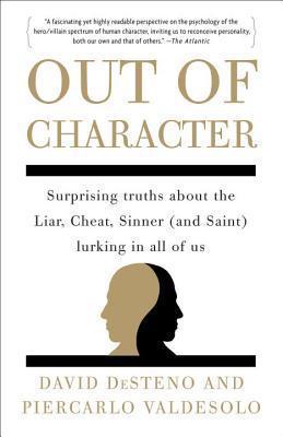 Out of Character: Surprising Truths About the Liar, Cheat, Sinner (and Saint) Lurking in All of Us