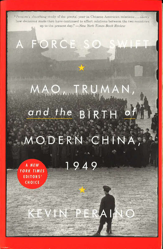 A Force So Swift: Mao, Truman, and the Birth of Modern China, 1949
