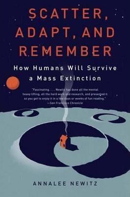 Scatter, Adapt, And Remember: How Humans Will Survive A Mass Extinction