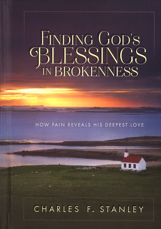 Finding God's Blessings In Brokenness: How Pain Reveals His Deepest Love
