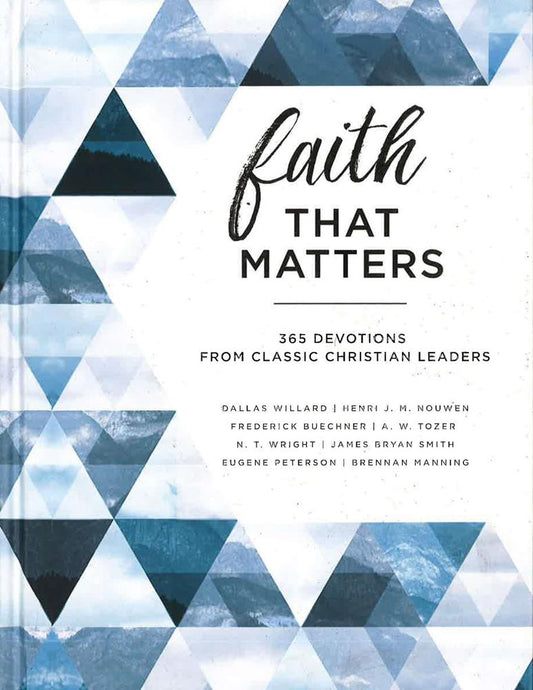 Faith That Matters : 365 Devotions From Classic Christian Leaders