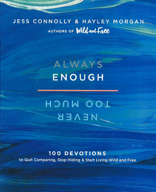 Always Enough, Never Too Much: 100 Devotions To Quit Comparing, Stop Hiding, And Start Living Wild And Free