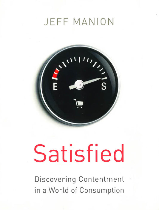 Satisfied: Discovering Contentment In A World Of Consumption