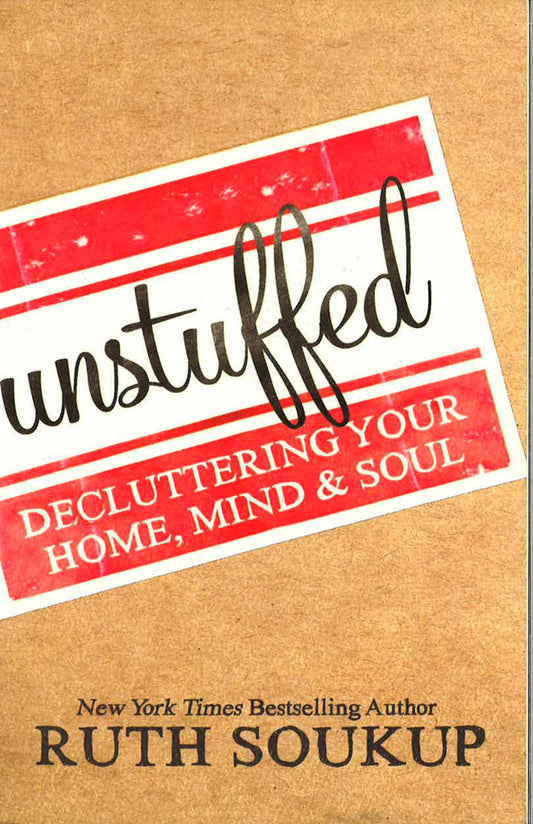 Unstuffed: Decluttering Your Home, Mind, And Soul