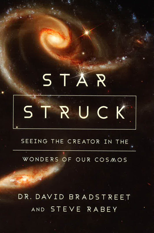 Star Struck: Seeing The Creator In The Wonders Of Our Cosmos