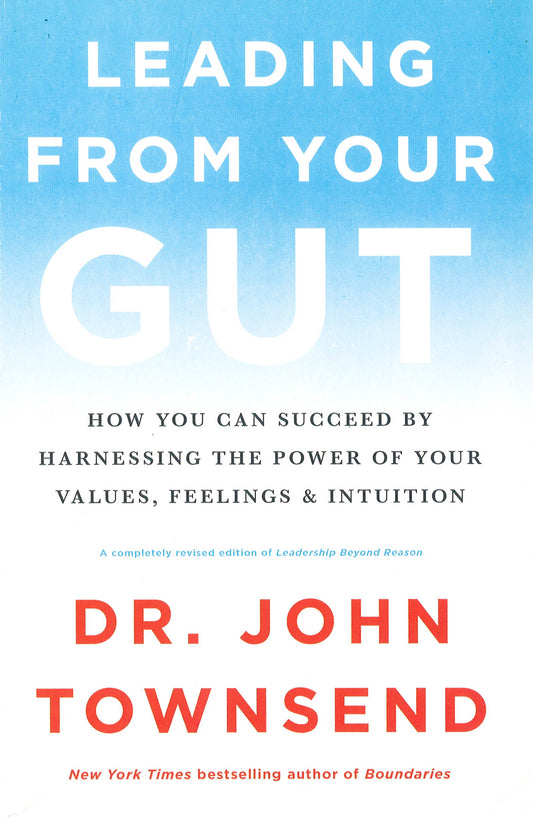 Leading from Your Gut: How You Can Succeed by Harnessing the Power of Your Values, Feelings, and Intuition