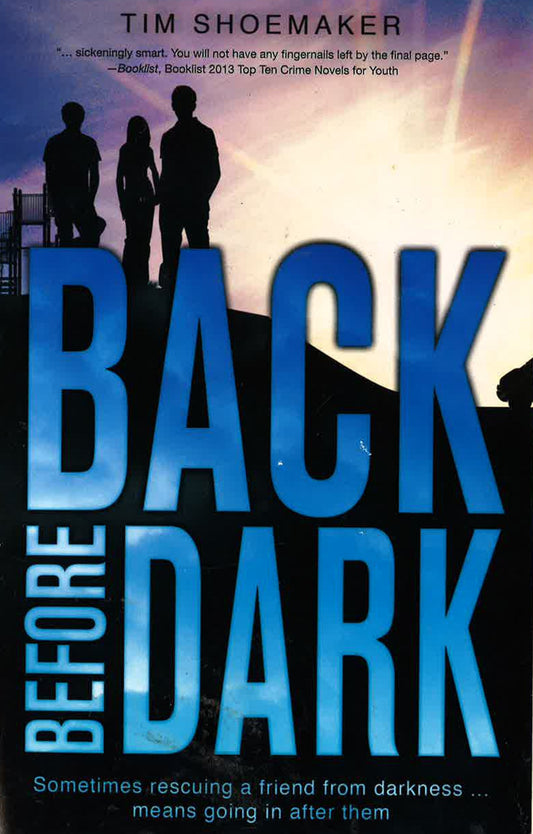 Back Before Dark: Sometimes Rescuing A Friend From The Darkness Means Going In After Him. (A Code Of Silence Novel)
