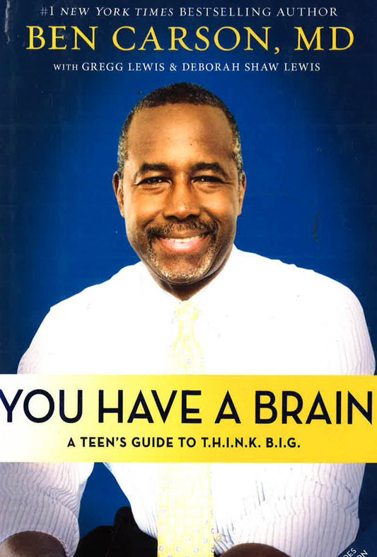 You Have A Brain: A Teen's Guide To T.H.I.N.K. B.I.G.
