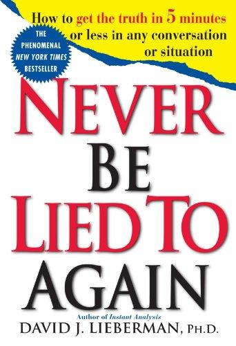 Never Be Lied To Again : How To Get The Truth In 5 Minutes Or Less In Any Conversation