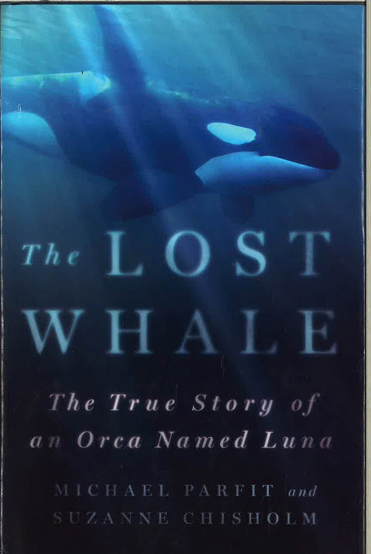 The Lost Whale: The True Story Of An Orea Named Luna