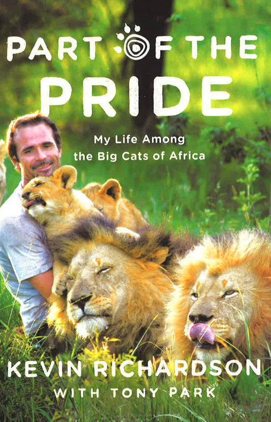 Part Of The Pride: My Life Among The Big Cats Of Africa