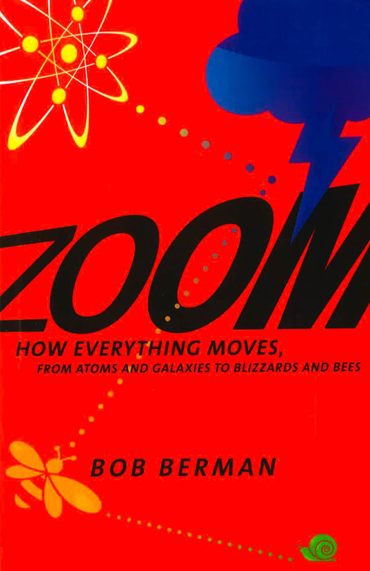 Zoom: How Everything Moves, From Atoms And Galaxies To Blizzards And Bees