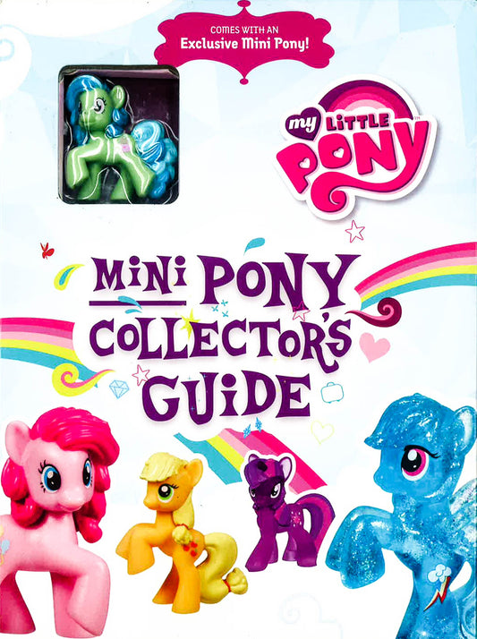 My Little Pony: Mini Pony Collector's Guide With Exclusive Figure