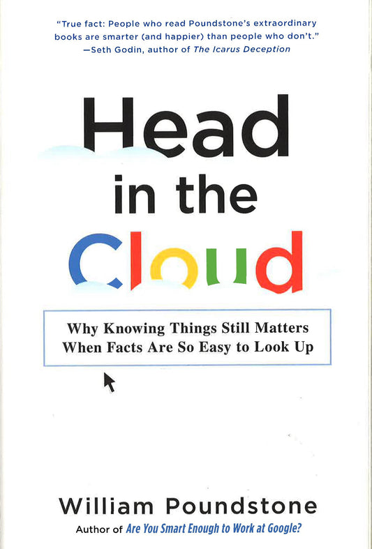 Head In The Cloud: Why Knowing Things Still Matters When Facts Are So Easy To Look