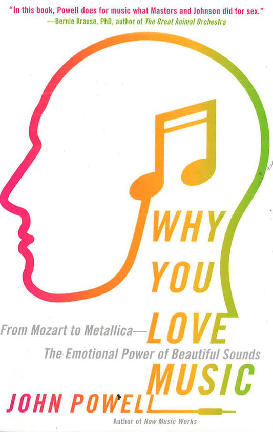 Why You Love Music: From Mozart To Metallica--The Emotional Power Of Beautiful Sounds