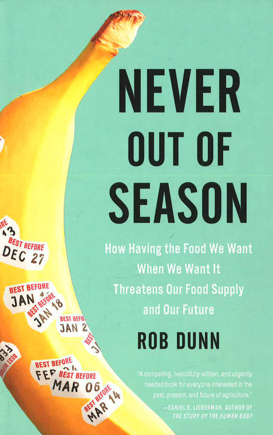 Never Out Of Season: How Having The Food We Want When We Want It Threatens Our Food Supply And Our Future