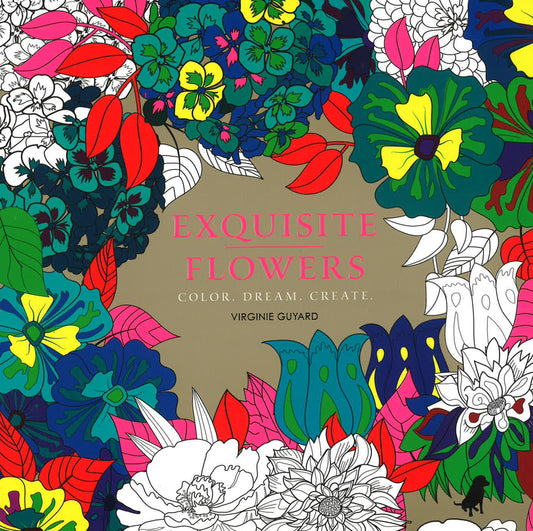 Exquisite Flowers: Color. Dream. Create.