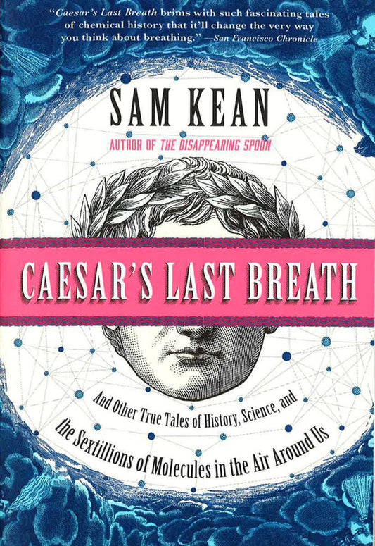 Caesar's Last Breath: And Other True Tales Of History, Science, And The Sextillions Of Molecules In The Air Around Us