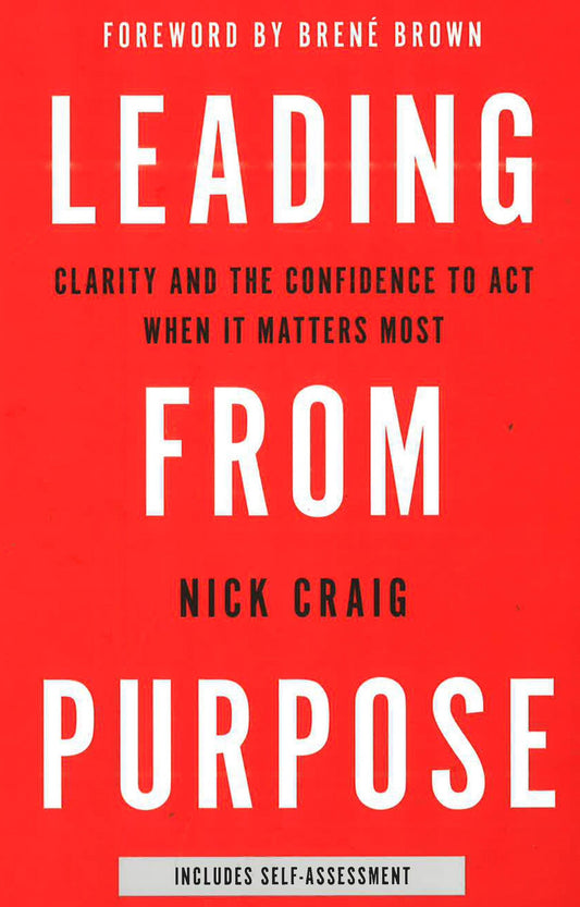 Leading From Purpose: Clarity And The Confidence To Act When It Matters Most
