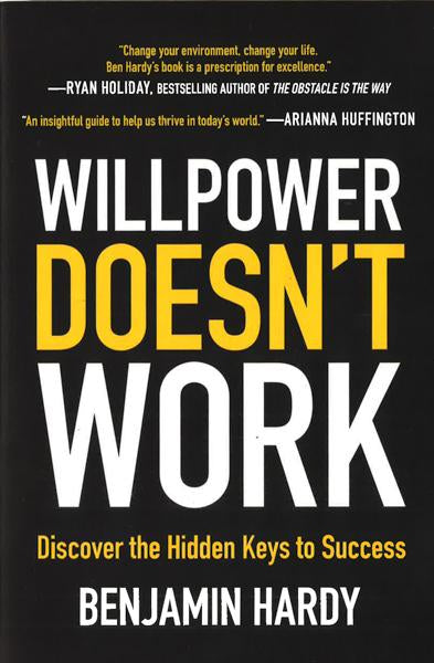 Willpower Doesn't Work: Discover The Hidden Keys To Success